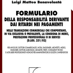 Offerta Formulario della responsabilità derivante dai ritardi nei pagamenti (D. lgs. 231/02). Con CD-ROM