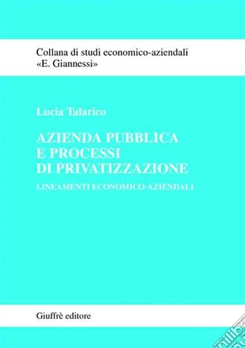 Azienda pubblica e processi di privatizzazione. Lineamenti economico-aziendali Ordina Subito