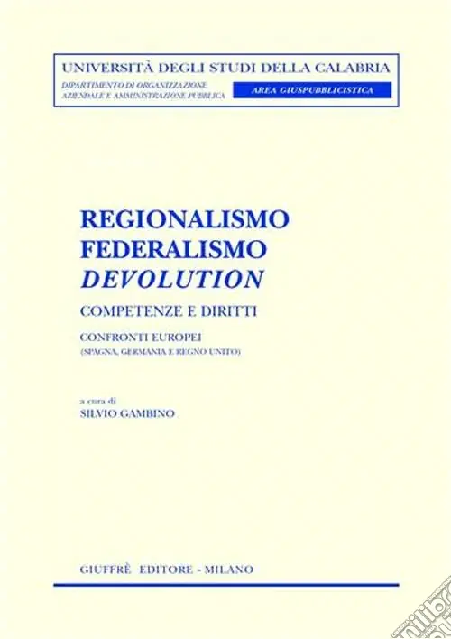 Nuova Collezione Regionalismo, federalismo, devolution. Competenze e diritti. Confronti europei (Spagna, Germania e Regno Unito)