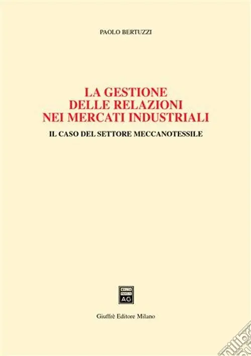 Miglior Prezzo La gestione delle relazioni nei mercati industriali. Il caso del settore meccanotessile