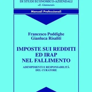 Imposte sui redditi ed Irap nel fallimento. Adempimenti e responsabilità del curatore Subito Disponibile