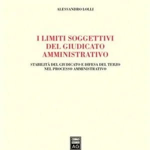 Prezzo Ridotto I limiti soggettivi del giudicato amministrativo. Stabilità del giudicato e difesa del terzo nel processo amministrativo