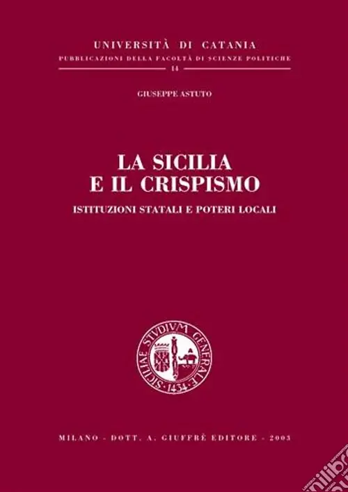Offerta Speciale La Sicilia e il Crispismo. Istituzioni statali e poteri locali