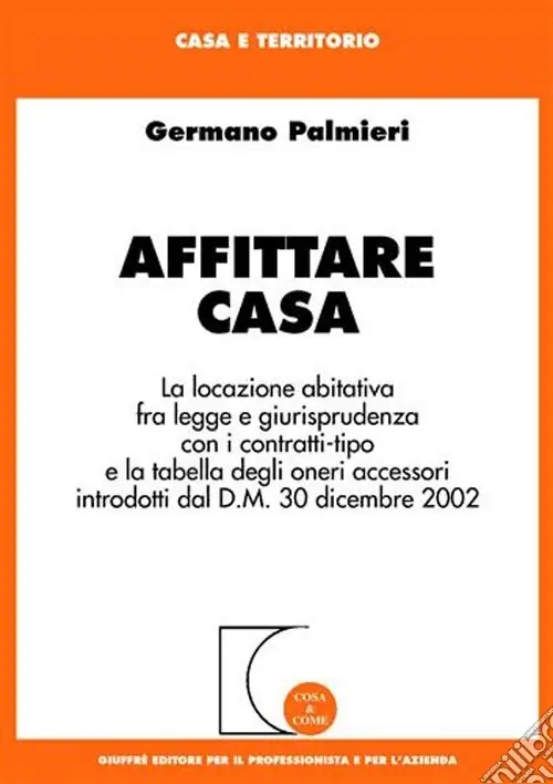 Offerta Del Giorno Affittare casa. La locazione abitativa fra legge e giurisprudenza con i contratti-tipo e la tabella degli oneri accessori introdotti dal D.M. 30 dicembre 2002