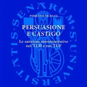 Ultime Pezzi Persuasione e castigo. Le sanzioni amministrative nel TUB e nel TUF