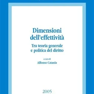 Dimensioni dell‘effettività. Tra teoria generale e politica del diritto. Atti del Convegno (Salerno, 2-4 ottobre 2003) Offerta Lampo