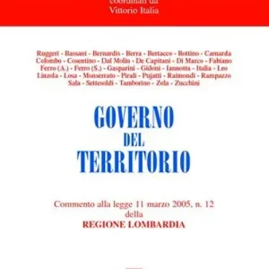 Governo del territorio. Commento alla Legge 11 marzo 2005, n. 12 della Regione Lombardia Più Venduto