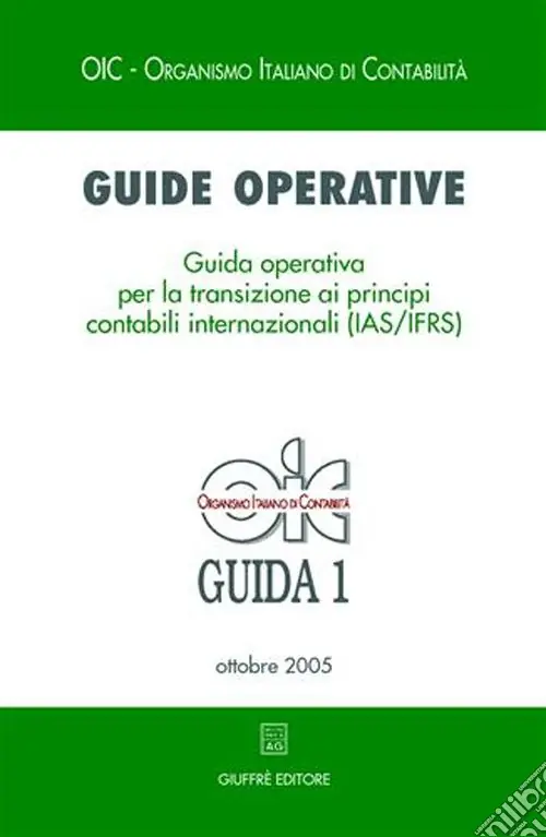 Guide operative. Guida operativa per la transizione ai principi contabili internazionali (IAS/IFRS) (2005). Vol. 1 Ordina Subito