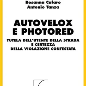 Autovelox e photored. Tutela dell‘utente della strada e certezza della violazione contestata Vendita Finale