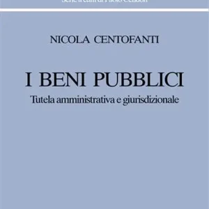 I beni pubblici. Tutela amministrativa e giurisdizionale Prezzo Di Fabbrica