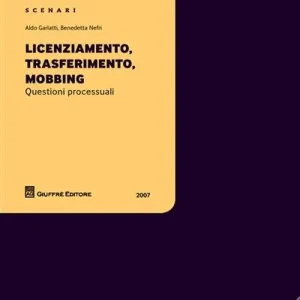 Licenziamento, trasferimento, mobbing. Questioni processuali Ordina Subito