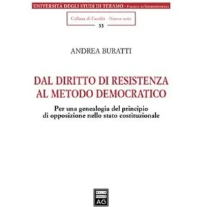 Offerta Lampo Dal diritto di resistenza al metodo democratico. Per una genealogia del principio di opposizione nello Stato costituzionale