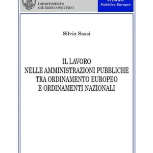 Il lavoro nelle amministrazioni pubbliche tra ordinamento europeo e ordinamenti nazionali Compra Adesso