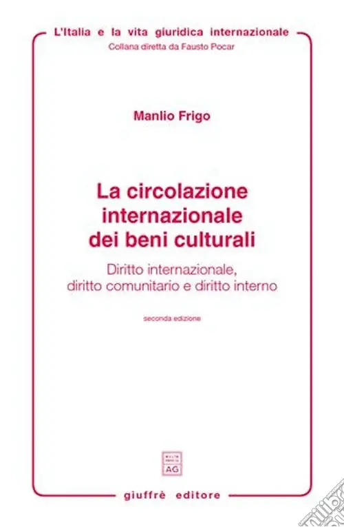 La circolazione internazionale dei beni culturali. Diritto internazionale, diritto comunitario e diritto interno Scelto Dai Clienti