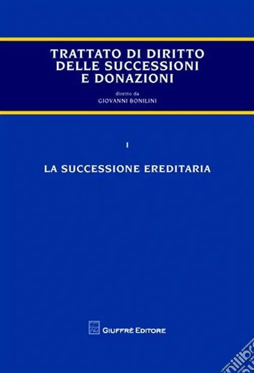 Economico Trattato di diritto delle successioni e donazioni. Vol. 1 La successione ereditaria