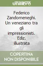 Prezzo Ridotto Federico Zandomeneghi. Un veneziano tra gli impressionisti. Ediz. illustrata