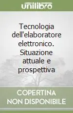 Super Prezzo Tecnologia dell‘elaboratore elettronico. Situazione attuale e prospettiva