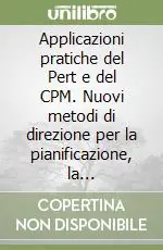 Acquista Ora Applicazioni pratiche del Pert e del CPM. Nuovi metodi di direzione per la pianificazione, la programmazione e il controllo dei progetti