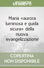 Maria «aurora luminosa e guida sicura» della nuova evangelizzazione Novità