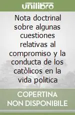 Professionale Nota doctrinal sobre algunas cuestiones relativas al compromiso y la conducta de los catòlicos en la vida politica