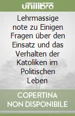 Lehrmassige note zu Einigen Fragen über den Einsatz und das Verhalten der Katoliken im Politischen Leben Compra Adesso