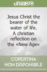 Più Venduto Jesus Christ the bearer of the water of life. A christian reflection on the «New Age»