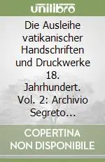 Compra Oggi Stesso Die Ausleihe vatikanischer Handschriften und Druckwerke 18. Jahrhundert. Vol. 2 Archivio Segreto Vaticano