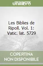Les Biblies de Ripoll. Vol. 1 Vatic. lat. 5729 Acquista Ora