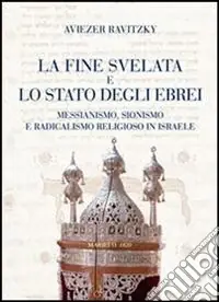 Nuova Collezione La fine svelata e lo Stato degli ebrei. Messianismo, Sionismo e radicalismo religioso in Israele