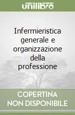 Infermieristica generale e organizzazione della professione Spedito Oggi