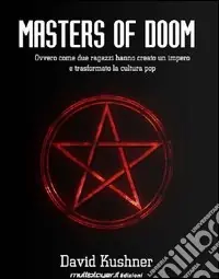 Masters of Doom. Ovvero come due ragazzi hanno creato un impero e trasformato la cultura pop Bestseller