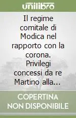Il regime comitale di Modica nel rapporto con la corona. Privilegi concessi da re Martino alla Contea contestati da re Vittorio Amedeo II Prezzo Di Fabbrica