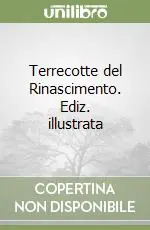 Offerta Limitata Terrecotte del Rinascimento. Ediz. illustrata