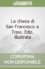 Esclusivo La chiesa di San Francesco a Trevi. Ediz. illustrata