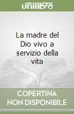A Buon Prezzo La madre del Dio vivo a servizio della vita