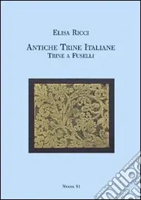 Antiche trine italiane. Trine a fuselli (rist. anast. 1911). Ediz. illustrata Prezzo Scontato