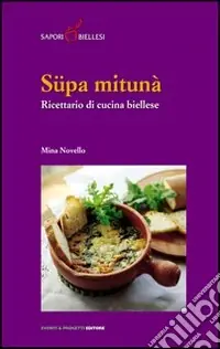 Vendita Finale Süpa mitunà. Ricettario di cucina biellese
