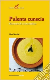 Pulenta cunscia. Ricettario di cucina biellese Offerta Limitata