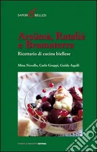 Offerta Speciale Arsümà, ratafià e bramaterra. Ricettario di cucina biellese