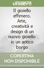 Prezzo Di Fabbrica Il gioiello effimero. Arte, creatività e design di un nuovo gioiello in un antico borgo