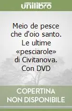 Prezzo Ridotto Meio de pesce che d‘oio santo. Le ultime «pesciarole» di Civitanova. Con DVD