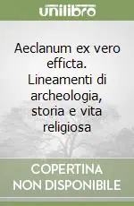 Aeclanum ex vero efficta. Lineamenti di archeologia, storia e vita religiosa Più Venduto