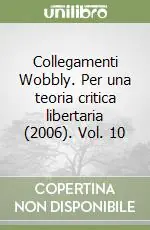 Offerta Collegamenti Wobbly. Per una teoria critica libertaria (2006). Vol. 10