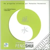 Compendio di architettura feng shui. Un progetto olistico per Polesine parmense. Ediz. illustrata Novità