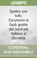 Speleo per tutti. Escursioni in facili grotte del nord-est italiano e Slovenia Offerta Del Giorno