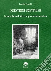 Solo Oggi Questioni scettiche. Letture introduttive al pirronismo antico