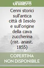 Prezzo Di Fabbrica Cenni storici sull‘antica città di Iesolo e sull‘origine della cava zuccherina (rist. anast. 1855)