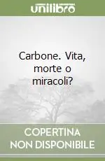 Carbone. Vita, morte o miracoli? Soddisfatti O Rimborsati
