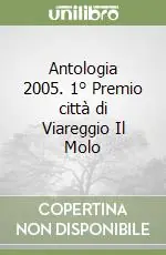 Di Tendenza Antologia 2005. 1° Premio città di Viareggio Il Molo
