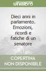 Affare Dieci anni in parlamento. Emozioni, ricordi e fatiche di un senatore